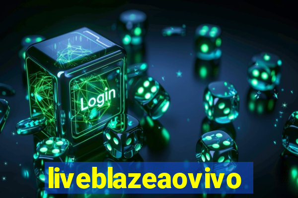 liveblazeaovivo