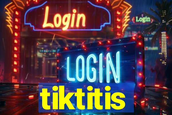 tiktitis