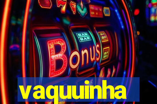 vaquuinha